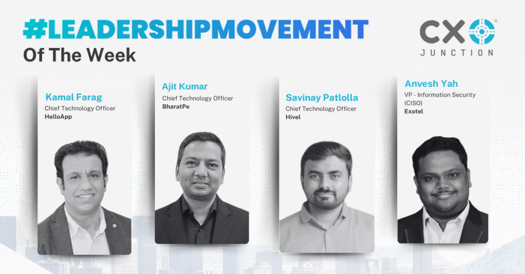 Technology Innovation Leaders of the Week: Kamal Farag, Ajit Kumar, Savinay Patlolla & Anvesh Yah – CXO Junction 2025